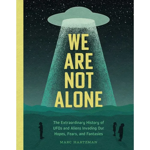 We Are Not Alone: The Extraordinary History of UFOs and Aliens Invading Our Hopes, Fears, and Fantasies - Hardcover | Books | Wiccan Center