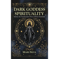 Dark Goddess Spirituality: Embrace the Transformative Power of Divine Femininity - Hardcover