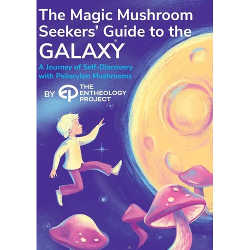 Magic Mushroom Seekers' Guide to the Galaxy: A Journey of Self-Discovery with Psilocybin Mushrooms - Paperback | Books | Wiccan Center