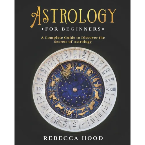 Astrology for Beginners: A Complete Guide to Discover the Secrets of Astrology - Paperback | Books | Wiccan Center