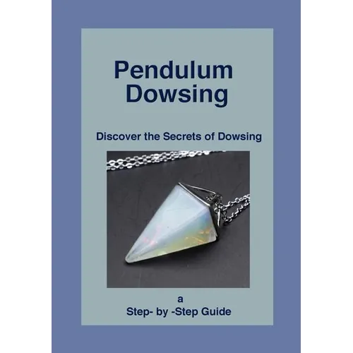 Pendulum Dowsing: Discover the Secrets of Dowsing - Paperback | Books | Wiccan Center