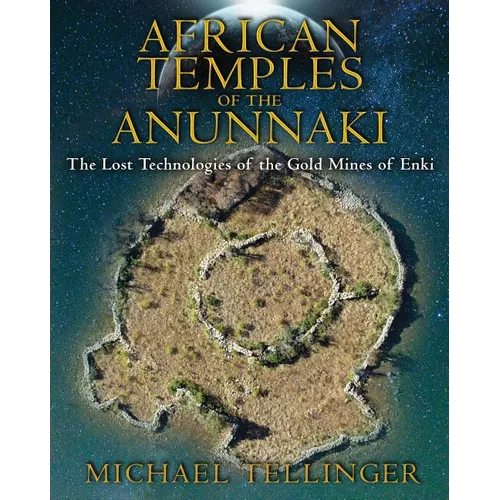 African Temples of the Anunnaki: The Lost Technologies of the Gold Mines of Enki - Paperback | Books | Wiccan Center
