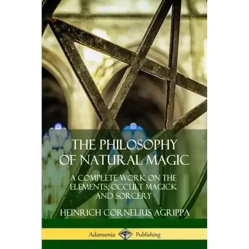 The Philosophy of Natural Magic: A Complete Work on the Elements, Occult Magick and Sorcery - Paperback | Books | Wiccan Center
