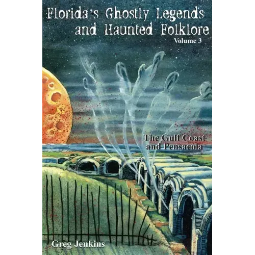Florida's Ghostly Legends and Haunted Folklore: The Gulf Coast and Pensacola - Paperback | Books | Wiccan Center