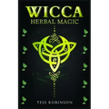 Wicca Herbal Magic: A Solitary Practitioner's Guide to Using Herbs and Plants in Wiccan Rituals. A Crash Course to Herbal Spells, Herbal M - Paperback | Books | Wiccan Center