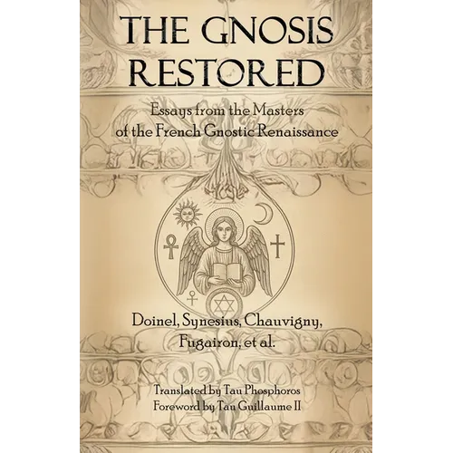 The Gnosis Restored: Essays from the Masters of the French Gnostic Renaissance - Paperback | Books | Wiccan Center