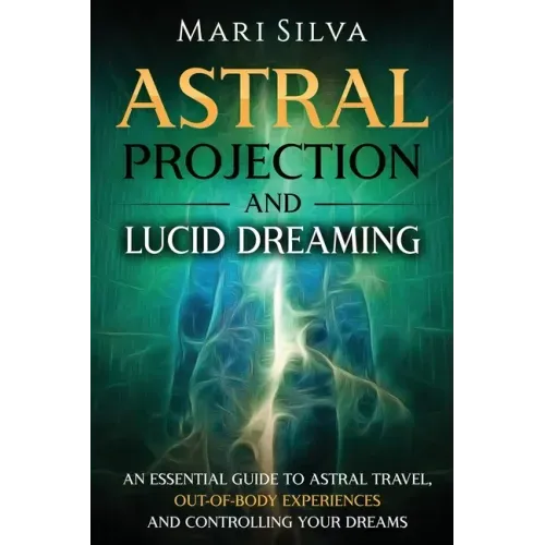 Astral Projection and Lucid Dreaming: An Essential Guide to Astral Travel, Out-Of-Body Experiences and Controlling Your Dreams - Paperback | Books | Wiccan Center