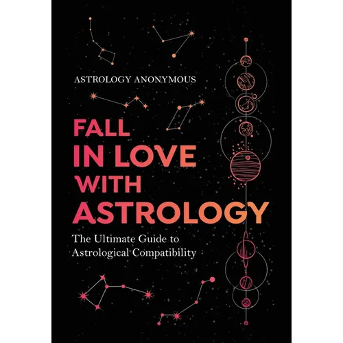 Fall in Love with Astrology: The Ultimate Guide to Astrological Compatibility - Paperback