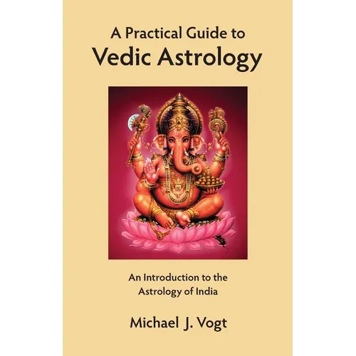 A Practical Guide to Vedic Astrology: An Introduction to the Astrology of India - Paperback | Books | Wiccan Center