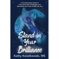 Stand in Your Brilliance: A Transformative Guide to Overcome Life's Challenges and Remember the Truth of Who You Are - Paperback
