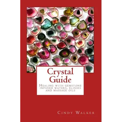 Crystal Guide: Healing with gemstone infused waters, elixirs and massage oils - Paperback