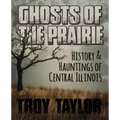 Ghosts of the Prairie: History & Hauntings of Central Illinois - Paperback | Books | Wiccan Center