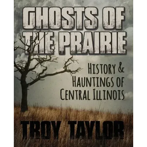 Ghosts of the Prairie: History & Hauntings of Central Illinois - Paperback | Books | Wiccan Center