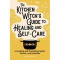 The Kitchen Witch's Guide to Healing and Self-Care: Grounding and Nourishing Spells, Rituals, and Remedies - Paperback | Books | Wiccan Center