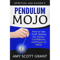Pendulum Mojo: How to Use Truth Testing for Clarity, Confidence, and Peace of Mind - Paperback | Books | Wiccan Center
