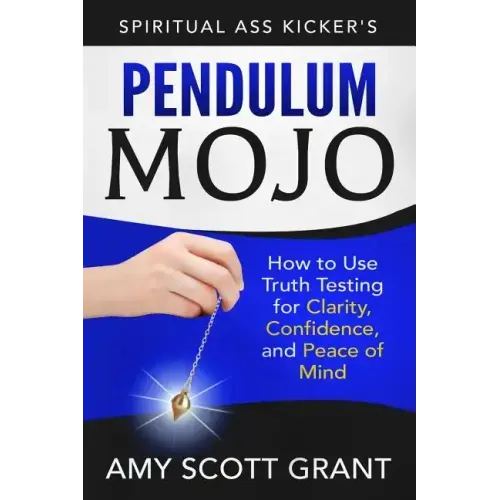 Pendulum Mojo: How to Use Truth Testing for Clarity, Confidence, and Peace of Mind - Paperback | Books | Wiccan Center