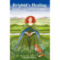 Brighid's Healing: Ireland's Celtic Medicine Traditions