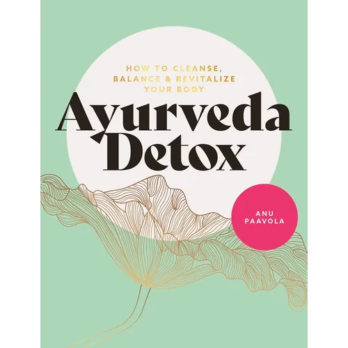 Ayurveda Detox: How to Cleanse, Balance and Revitalize Your Body - Paperback | Books | Wiccan Center