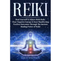 Reiki: Heal Yourself & Others With Reiki. Clear Negative Energy & Start Manifesting Positive Outcomes Through The Ancient Healing Power of Reiki - Paperback | Books | Wiccan Center