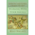 Working With Your Angels: Contact Your Loving Guardians and Recognize Their Messages - Paperback | Books | Wiccan Center