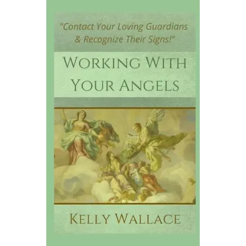 Working With Your Angels: Contact Your Loving Guardians and Recognize Their Messages - Paperback | Books | Wiccan Center