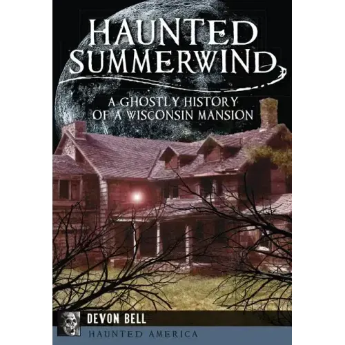 Haunted Summerwind: A Ghostly History of a Wisconsin Mansion - Paperback | Books | Wiccan Center
