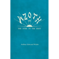 Azoth - Or, The Star in the East: Embracing the First Matter of the Magnum Opus, the Evolution of Aphrodite-Urania, the Supernatural Generation of the - Paperback | Books | Wiccan Center