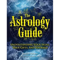 The Astrology Guide: Understanding Your Signs, Your Gifts, and Yourself
