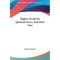 Higher Occult or Spiritual Forces and Their Uses - Hardcover