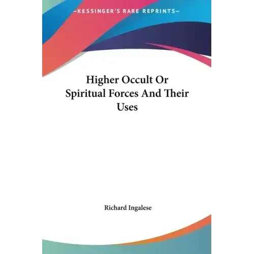 Higher Occult or Spiritual Forces and Their Uses - Hardcover