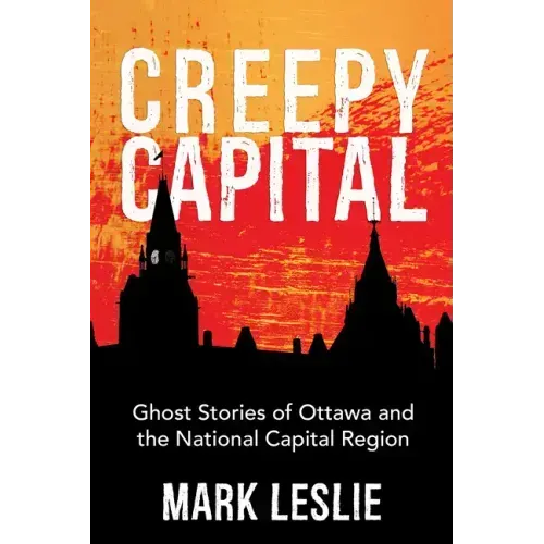 Creepy Capital: Ghost Stories of Ottawa and the National Capital Region - Paperback | Books | Wiccan Center