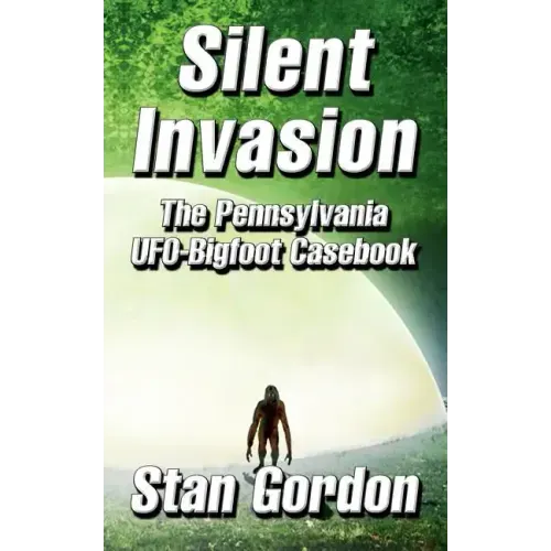 Silent Invasion: The Pennsylvania UFO-Bigfoot Casebook - Paperback | Books | Wiccan Center