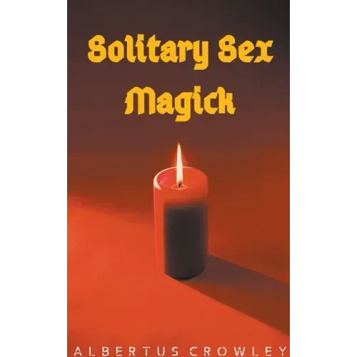 Solitary Sex Magick - Paperback | Books | Wiccan Center