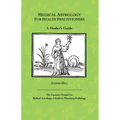 Medical Astrology for Health Practitioners: A Healer's Guide - Paperback