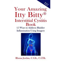 Your Amazing Itty Bitty Interstitial Cystitis Book: 15 Ways to Reduce the Symptoms & Stress Caused by Bladder Inflammation Using Imagery - Paperback