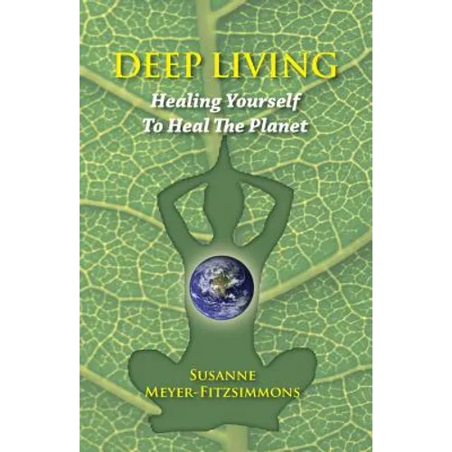 Deep Living: Healing Yourself To Heal the Planet - Paperback | Books | Wiccan Center