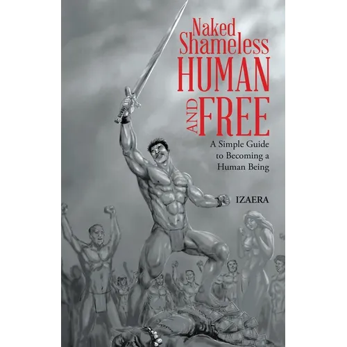 Naked Shameless Human and FREE: A Simple Guide to Becoming a Human Being - Paperback | Books | Wiccan Center