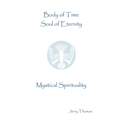 Body of Time, Soul of Eternity: Mystical Spirituality - Paperback | Books | Wiccan Center
