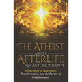 The Atheist and the Afterlife - an Autobiography: A True Story of Inspiration, Transformation, and the Pursuit of Enlightenment - Paperback | Books | Wiccan Center