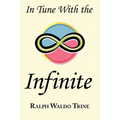 In Tune with the Infinite: Ralph Waldo Trine's Motivational Classic - Complete Original Text - Paperback | Books | Wiccan Center