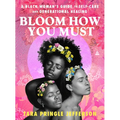 Bloom How You Must: A Black Woman's Guide to Self-Care and Generational Healing - Hardcover | Books | Wiccan Center