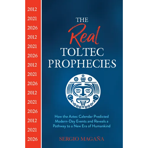 The Real Toltec Prophecies: How the Aztec Calendar Predicted Modern-Day Events and Reveals a Pathway to a New Era of Humankind - Paperback | Books | Wiccan Center