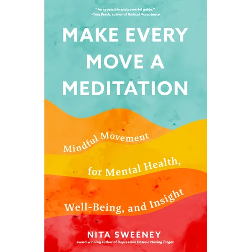 Make Every Move a Meditation: Mindful Movement for Mental Health, Well-Being, and Insight (Benefits of Exercise as Meditation) - Paperback | Books | Wiccan Center
