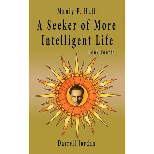 Manly P. Hall A Seeker of More Intelligent Life - Book Fourth - Hardcover | Books | Wiccan Center