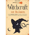 Witchcraft for Beginners: Your Essential Guide to Magic, Spellcraft, Rituals, Divination, and Psychic Abilities - Paperback | Books | Wiccan Center