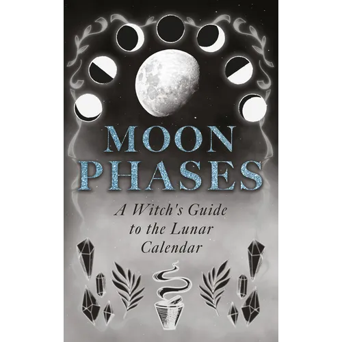 Moon Phases: A Witch's Guide to the Lunar Calendar - Paperback | Books | Wiccan Center