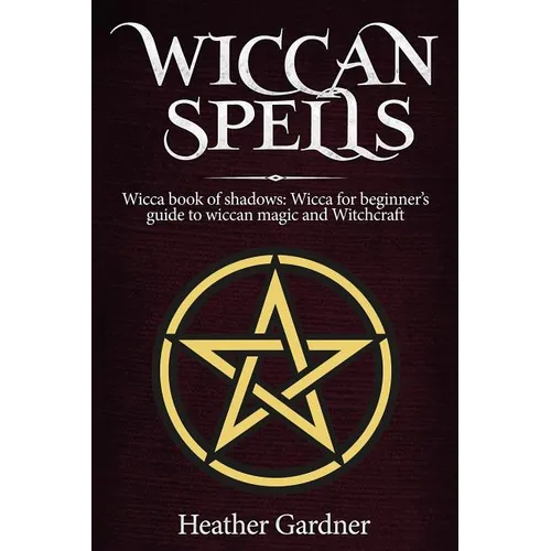 Wiccan Spells Wicca book of shadows: Wicca for Beginner's guide in Wiccan Magic and Witchcraft - Paperback | Books | Wiccan Center