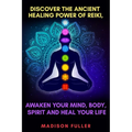 Discover The Ancient Healing Power of Reiki, Awaken Your Mind, Body, Spirit and Heal Your Life (Energy, Chakra Healing, Guided Meditation, Third Eye) - Paperback | Books | Wiccan Center