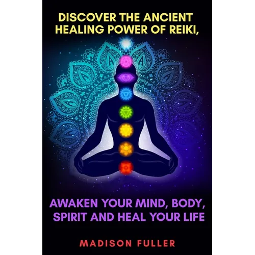 Discover The Ancient Healing Power of Reiki, Awaken Your Mind, Body, Spirit and Heal Your Life (Energy, Chakra Healing, Guided Meditation, Third Eye) - Paperback | Books | Wiccan Center