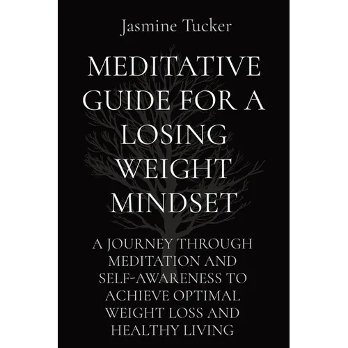 Meditative Guide for a Losing Weight Mindset: A Journey Through Meditation and Self-Awareness to Achieve Optimal Weight Loss and Healthy Living - Paperback | Books | Wiccan Center